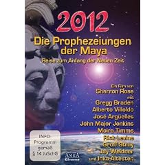 2012 - Die Prophezeiungen der Maya. Reise zum Anfang der Neuen Zeit