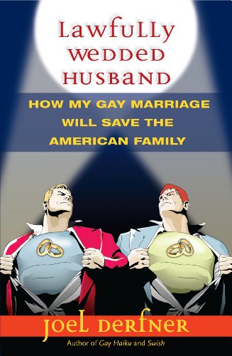 Lawfully Wedded Husband: How My Gay Marriage Will Save the American Family (Living Out: Gay and Lesbian Autobiog)