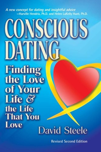 Conscious Dating: Finding the Love of Your Life & the Life That You Love