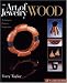 The Art of Jewelry: Wood: Techniques, Projects, Inspiration (Art of Jewelry)
