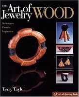 The Art of Jewelry: Wood: Techniques, Projects, Inspiration (Art of Jewelry)