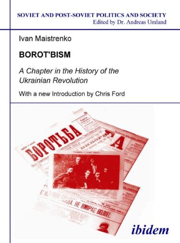 Borotbism: A Chapter in the History of the Ukrainian Revolution. With a new introduction by Chris Ford (Soviet and Post-Soviet Politics and Society 61) (Volume 61)