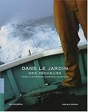 Dans le jardin des p�cheurs : Marseille, des p�cheurs, des bateaux, des histoires
