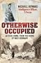 Otherwise Occupied: Letters Home from the Ruins of Nazi Germany. Michael Howard