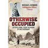 Otherwise Occupied: Letters Home from the Ruins of Nazi Germanyby Michael Howard