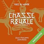Chasse royale - Deuxième partie (Les rois du monde 2) | Jean-Philippe Jaworski