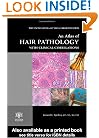 An Atlas of Hair Pathology with Clinical Correlations (Encyclopedia of Visual Medicine Series)