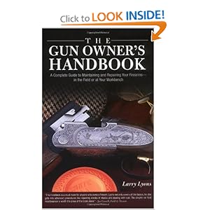 The Gun Owner's Handbook: A Complete Guide to Maintaining and Repairing Your Firearms--in... by Larry Lyons