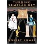 Turning the Templar Key: Martyrs, Freemasons and the Secret of the True Cross of Christ