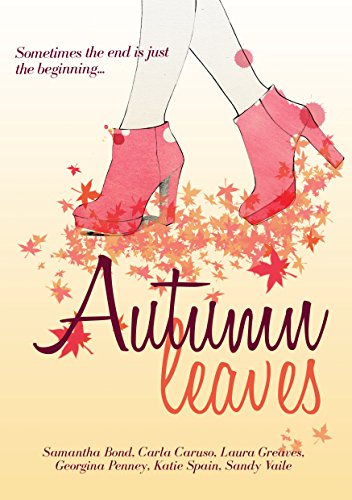 Autumn Leaves: Chick-lit Anthology, by Samantha Bond, Carla Caruso, Laura Greaves, Georgina Penney, Katie Spain, Sandy Vaile