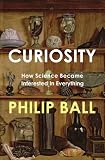 Curiosity: How Science Became Interested in Everything