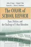 The Color of School Reform: Race, Politics, and the Challenge of Urban Education: Race, Politics and the Challenge of Urban Education
