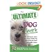 The Ultimate Dog Lover: The Best Experts' Advice for a Happy, Healthy Dog with Stories and Photos of Incredible Canines