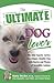 The Ultimate Dog Lover: The Best Experts' Advice for a Happy, Healthy Dog With Stories and Photos of Incredible Canines (Ultimate Series)