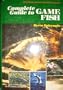 Complete Guide to Game Fish: A Field Book of Fresh and Saltwater Species