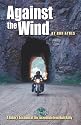 Against the Wind: A Rider's Account of the Incredible Iron Butt Rally (Incredible Journeys Books)