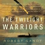 The Twilight Warriors: The Deadliest Naval Battle of World War II and the Men Who Fought It | Robert Gandt