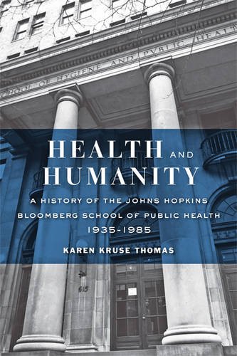 Health and Humanity: A History of the Johns Hopkins Bloomberg School of Public Health, 1935-1985