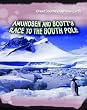 Amundsen and Scott's Race to the South Pole (Great Journeys Across Earth)