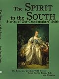 The Spirit in the South: Stories of Our Grandmothers Spirit