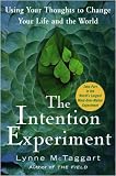 The Intention Experiment: Using Your Thoughts to Change Your Life and the World