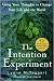 The Intention Experiment: Using Your Thoughts to Change Your Life and the World
