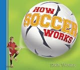 How Soccer Works (How Sports Work)