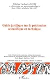 Guide juridique � l'usage des professionnels du patrimoine scientifique et technique