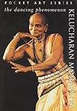 The Dancing Phenomenon: Kelucharan Mohapatra (Pocket art series)