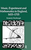 Music, experiment and mathematics in England, 1653-1705