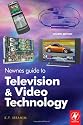 Newnes Guide to Television and Video Technology: The Guide for the Digital Age - From HDTV, DVD and Flat-Screen Technologies to Multimedia ... Broadcasting, Mobile TV and Blu Ray