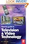 Newnes Guide to Television and Video Technology, Fourth Edition: The Guide for the Digital Age - from HDTV, DVD and flat-screen technologies to Multimedia Broadcasting, Mobile TV and Blu Ray