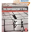 The Photographer's Mind: Creative Thinking for Better Digital Photos