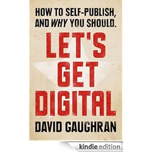 Let's Get Digital: How To Self-Publish, And Why You Should