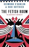 The Fetish Room: The Education of a Naturalist