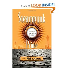 Steampunk Prime: A Vintage Steampunk Reader by Mike Ashley and Paul Di Filippo