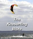 The Kitesurfing Bible: Finding Affordable Gear, Mastering the Techniques, and the Best Kitesurfing Locations Around the World