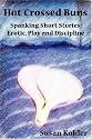 Hot Crossed Buns: Spanking short stories: erotic, play and discipline