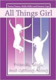 All Things Girl: Friends, Boys, and Getting Along