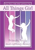 : All Things Girl: Friends, Boys, and Getting Along