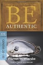 Be Authentic (Genesis 25-50): Exhibiting Real Faith in the Real World (The BE Series Commentary) Be Authentic (Genesis 25-50): Exhibiting Real Faith in the Real World (The BE Series Commentary)