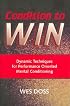 Condition To Win: Dynamic Techniques for Performance Oriented Mental Conditioning