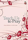 Teach us to pray : group reflections on a life of prayer