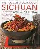 The food and cooking of Sichuan and West China : 75 regional recipes from Sichuan, Hunan, Hubei, Yunnan, Guizhou and Shaanxi, in over 370 photographs