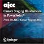 AJCC Cancer Staging Illustrations in PowerPoint�: From the AJCC Cancer Staging Atlas