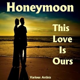 Honeymoon, This Love Is Ours