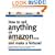 How to Sell Anything on Amazon...and Make a Fortune!: Expert Advice on How to Expand Your Business Online and Generate Additional Revenue