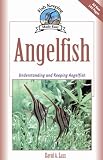 Angelfish: Understanding and Keeping Angelfish (Fish Keeping Made Easy)