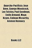 Anarcho-Pacifists: Jos Bov, George Woodcock, Leo Tolstoy, Paul Goodman, Mile Armand, Maya Keyes, Colman McCarthy, Ammon Hennacy-