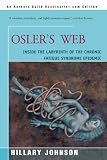 Oslers Web: Inside the Labyrinth of the Chronic Fatigue Syndrome Epidemic Oslers Web: Inside the Labyrinth of the Chronic Fatigue Syndrome Epidemic
